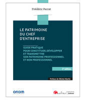 Le patrimoine du chef d'entreprise, Guide pratique pour constituer, développer et transmettre son patrimoine professionnel et non professionnel