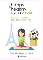 Happy healthy and zen in Paris, A mindful approach to healthy living in Paris