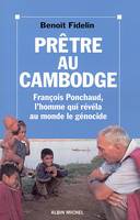 Prêtre au Cambodge, François Ponchaud, l'homme qui révéla au monde le génocide