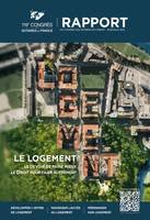 LE LOGEMENT. Le devoir de faire mieux, le Droit pour faire autrement, Rapport du 119e congrès des notaires de France