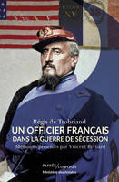 UN OFFICIER FRANCAIS DANS LA GUERRE DE SECESSION - MEMOIRES PRESENTES PAR VINCENT BERNARD, Mémoires présentés par Vincent Bernard