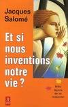 Et si nous inventions notre vie ?