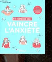 50 exercices pour vaincre l'anxiété, Inclus : 5 séances audio guidées pour apaiser son mental