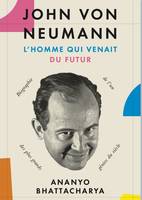 John von Neumann, l'homme qui venait du futur, Biographie de l'un des plus grands génies du siècle