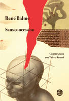 Sans concession / conversation avec Thierry Renard, conversation avec Thierry Renard