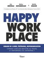 Happy Workplace, Semaine de 4 jours, télétravail, responsabilisation - Comment concilier bien-être au travail et performance de l’entreprise ?
