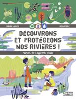 Le manuel de l'apprenti Découvrons et protégeons nos rivières !