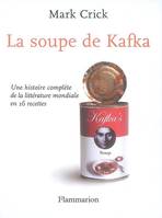 La Soupe de Kafka, une histoire complète de la littérature mondiale en 16 recettes