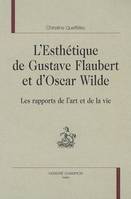 L'esthétique de Gustave Flaubert et d'Oscar Wilde - les rapports de l'art et de la vie, les rapports de l'art et de la vie