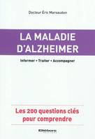 La maladie d'Alzheimer - Les 200 questions clés pour comprendre, les 200 questions clés pour comprendre