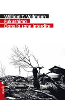 Fukushima, dans la zone interdite , Voyage à travers l'enfer et les hautes eaux dans le Japon de l'après-séisme