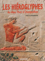 Les Hiéroglyphes du dieu Thot à Champollion, du dieu Thot à Champollion