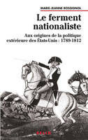 Le ferment nationaliste, Aux origines de la politique extérieure des états-Unis (1789-1812)