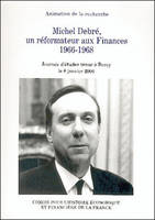 Michel Debré, un réformateur aux finances, 1966-1968, [actes de la] journée d'étude tenue à Bercy le 8 janvier 2004