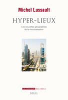 Hyper-lieux. Les nouvelles géographies de la mondialisation, Les nouvelles géographies de la mondialisation