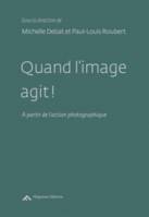 Quand L'Image Agit !, A partir de l'action photographique