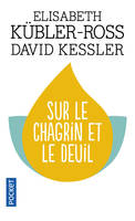 Sur le chagrin et le deuil / trouver un sens à sa peine à travers les cinq étapes du deuil, trouver un sens à sa peine à travers les cinq étapes du deuil