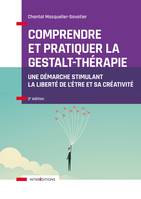 Comprendre et pratiquer la Gestalt-thérapie - 3e éd. - Une démarche stimulant la liberté de l'être, Une démarche stimulant la liberté de l'être et sa créativité