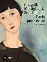 Chagall, Modigliani, Soutine, Paris pour école, 1905-1940