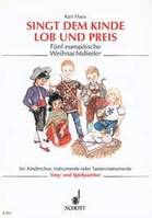 Singt dem Kinde Lob und Preis, Eine Folge europäischer Weihnachtslieder. children's choir (MezMez) with wind instrumentsn ad lib, stringsn and percussion or keyboard instrument. Partition vocale/chorale et instrumentale.