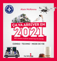 Ça va arriver en 2021, 100 choses à savoir avant tout le monde