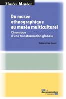 Du musée ethnographique au musée multiculturel, Chronique d'une transformation globale