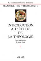 Manuel de théologie / sous la dir. de Joseph Doré., 1, Un horizon culturel ; Des partenaires privilégiés, Intriduction à l'étude de la théologie T1