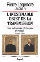 Leçons / Pierre Legendre., 4, L'inestimable objet de transmission, étude sur le principe généalogique en Occident