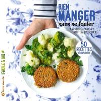 Bien manger sans se fouler, 50 recettes décomplexées, 100 % saines