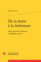 De la lettre à la littérature, Jarry, saussure, roussel et quelques autres