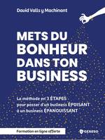 Mets du bonheur dans ton business, Méthode en 3 étapes pour passer d'un business ÉPUISANT à un business ÉPANOUISSANT