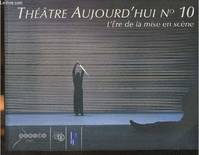 Théâtre aujourd'hui n°10- L'ère de la mise en scène-Sommaire: La dramaturgie- L'avènement de la mise en scène- Tartuffe de molière: mise en scène- La cerisaie de Tchekhov en Europe- Regard venu d'ailleurs- la mise en scène aujourd'hui: tendances et transm