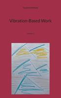 Vibration-Based Work, Volume 1