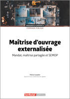 Maîtrise d'ouvrage externalisée, Mandat, maîtrise partagée et semop