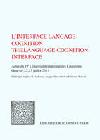 L'INTERFACE LANGAGE COGNITION. ACTES DU 19E CONGRES INTERNATIONAL DES LINGUISTES