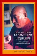 La sante par l'équilibre - Traité pratique de médecine tibétaine, traité pratique de médecine tibétaine