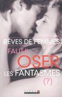 Rêves de femmes, Faut-il oser les fantasmes ?