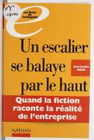 Un escalier se balaye par le haut, quand la fiction raconte la réalité de l'entreprise