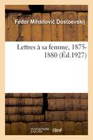 Lettres à sa femme, 1875-1880. Tome 2