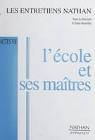 L'école et ses maîtres, Actes des Entretiens Nathan des 30 novembre et 1er décembre 1996