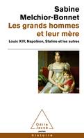 Les Grands hommes et leur mère, Louis XIV, Napoléon, Staline et les autres