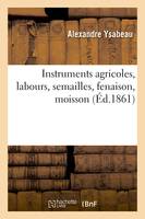 Instruments agricoles, labours, semailles, fenaison, moisson