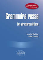 Grammaire russe : Les structures de base. Nouvelle édition revue et augmentée, GRAMMAIRE RUSSE   LES STRUCTURES DE BASE (NOUVELLE EDITION)