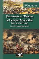 L'évacuation de l'Espagne et l'invasion dans le Midi • Tome 2 : l'invasion dans le Midi, (juin 1813-avril 1814)