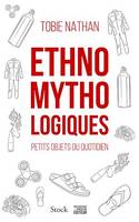 Ethnomythologiques, Petits objets du quotidien