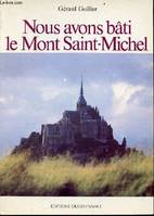 Nous avons bâti le Mont Saint-Michel Guillier, Gérard