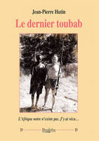 Le dernier toubab, L’Afrique noire n’existe pas. J’y ai vécu…