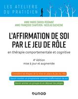 L'affirmation de soi par le jeu de rôle - 4e éd., en thérapie comportementale et cognitive