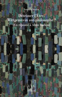 DETRONER L'ETRE. WITTGENSTEIN ANTIPHILOSOPHE ?