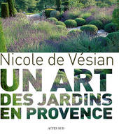 Nicole de Vésian, un art des jardins en Provence, Un art des jardins en Provence